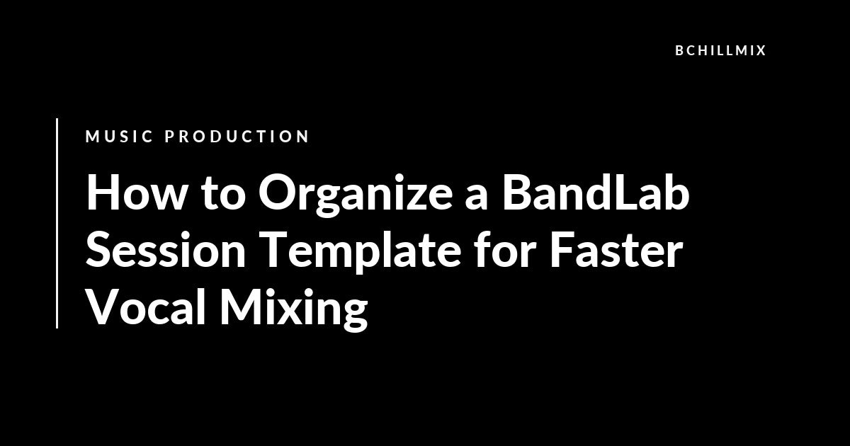 How to Organize a BandLab Session Template for Faster Vocal Mixing featured image