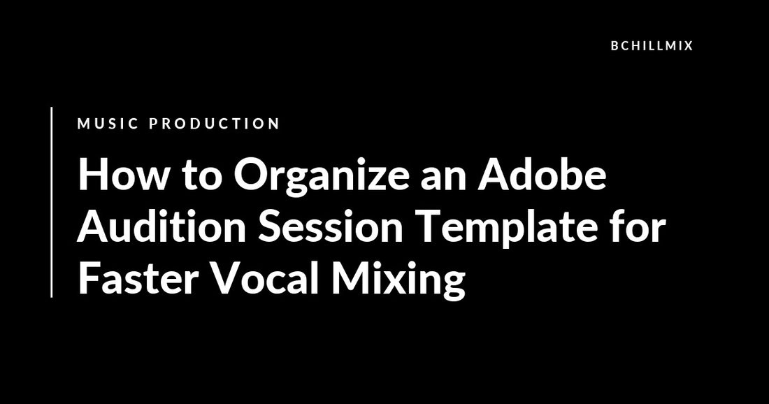 Adobe Audition vocal session template organized for faster mixing