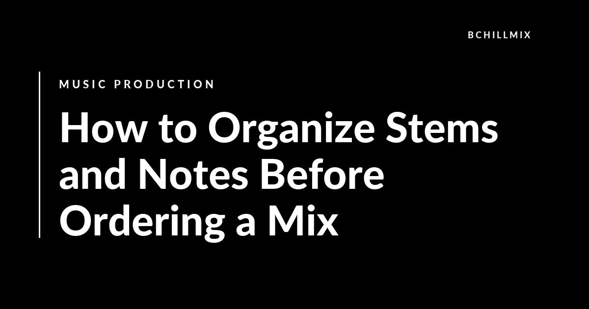 How to Organize Stems and Notes Before Ordering a Mix featured image