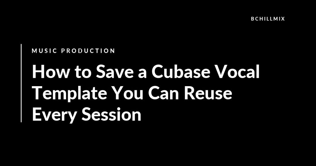 How to Save a Cubase Vocal Template You Can Reuse Every Session featured image