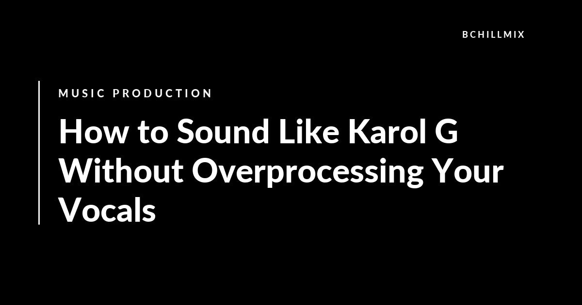 How to Sound Like Karol G Without Overprocessing Your Vocals featured image