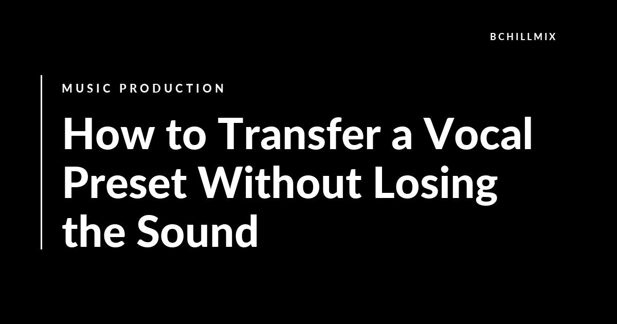 How to Transfer a Vocal Preset Without Losing the Sound featured image