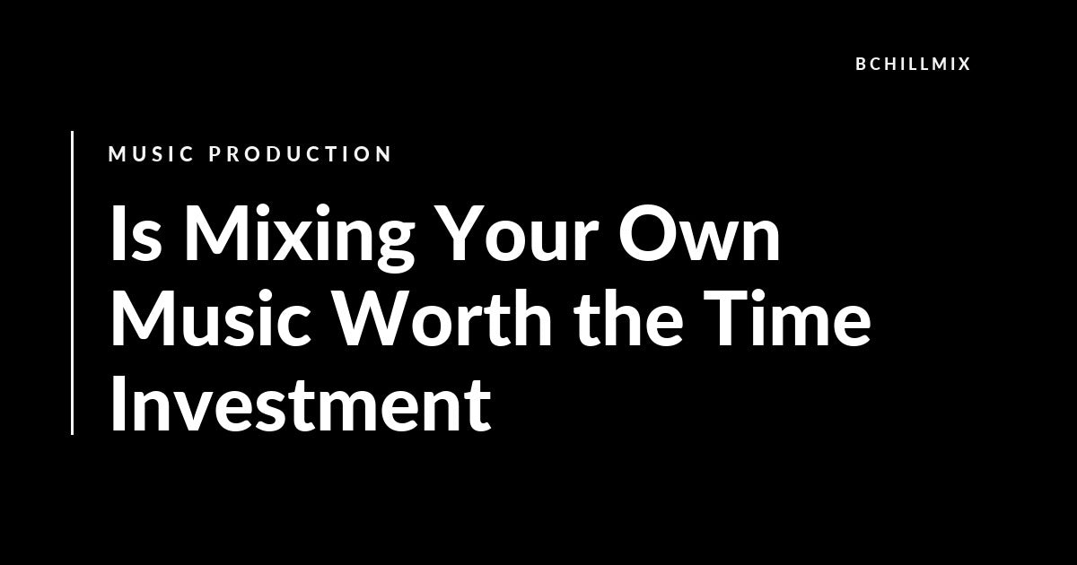 Is Mixing Your Own Music Worth the Time Investment featured image