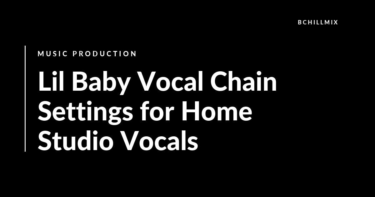 Lil Baby-style melodic trap vocal chain settings