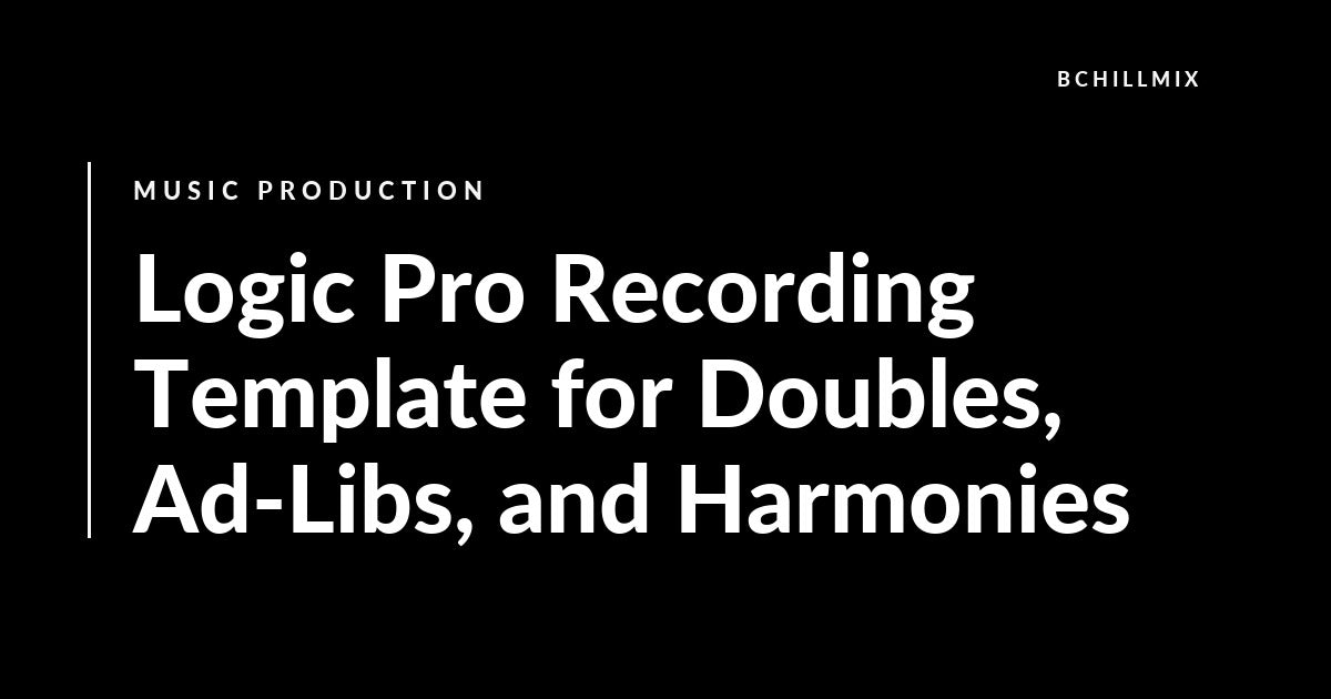 Logic Pro Recording Template for Doubles, Ad-Libs, and Harmonies featured image