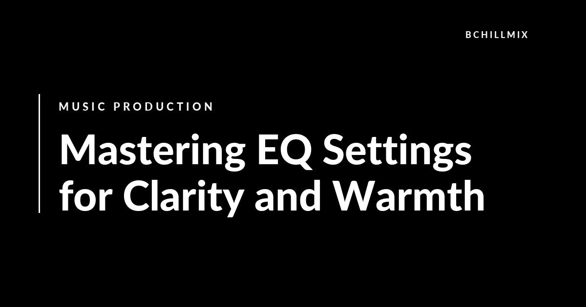 Mastering EQ Settings for Clarity and Warmth featured image