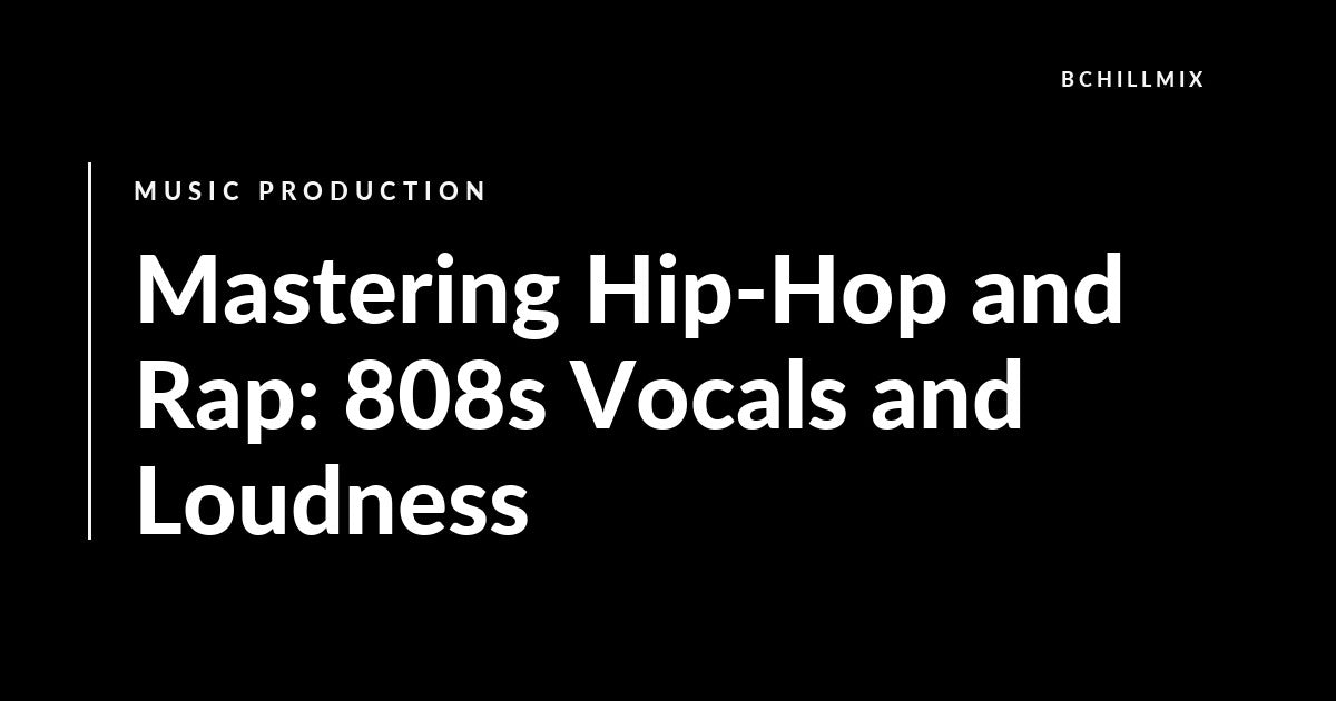 Mastering Hip-Hop and Rap: 808s Vocals and Loudness featured image
