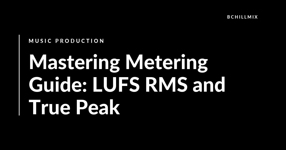 Mastering Metering Guide: LUFS RMS and True Peak featured image