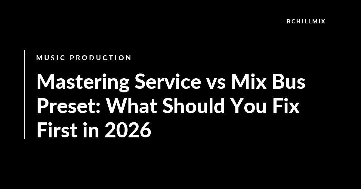Mastering Service vs Mix Bus Preset: What Should You Fix First in 2026 featured image