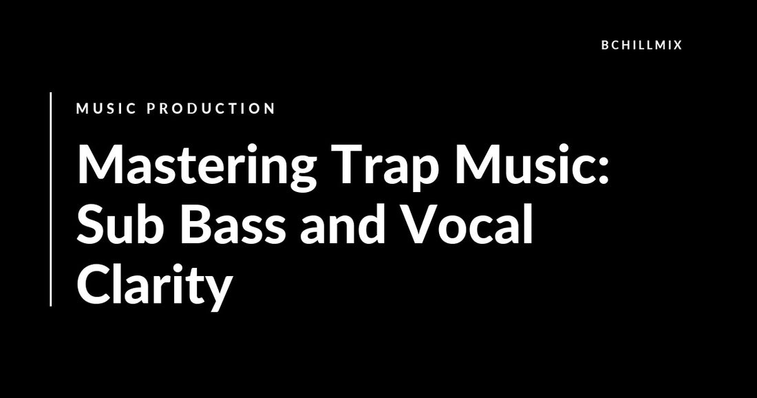 Mastering Trap Music: Sub Bass and Vocal Clarity featured image
