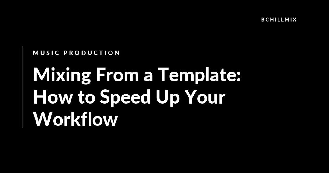 Mixing From a Template: How to Speed Up Your Workflow featured image