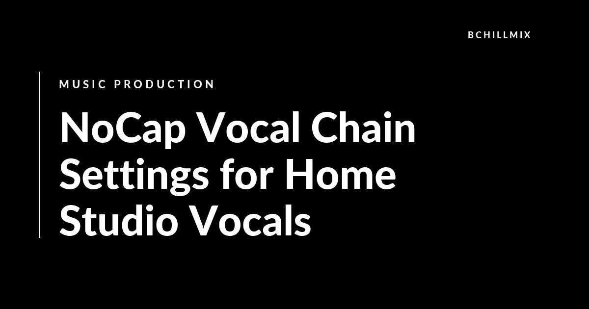 NoCap Vocal Chain Settings for Home Studio Vocals featured image