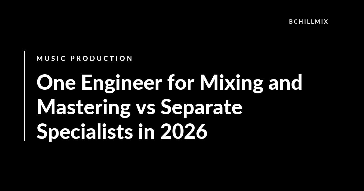 One Engineer for Mixing and Mastering vs Separate Specialists in 2026 featured image