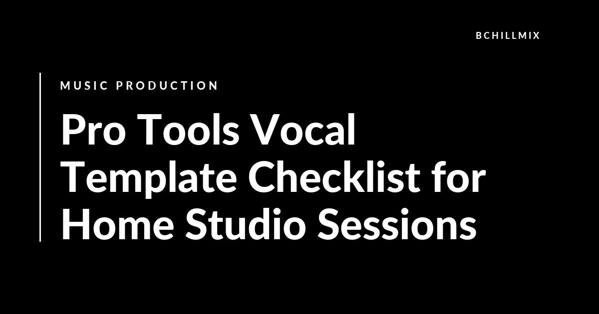 Pro Tools Vocal Template Checklist for Home Studio Sessions featured image