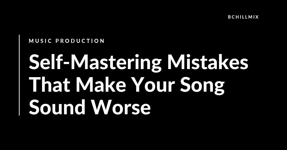 Self-Mastering Mistakes That Make Your Song Sound Worse featured image