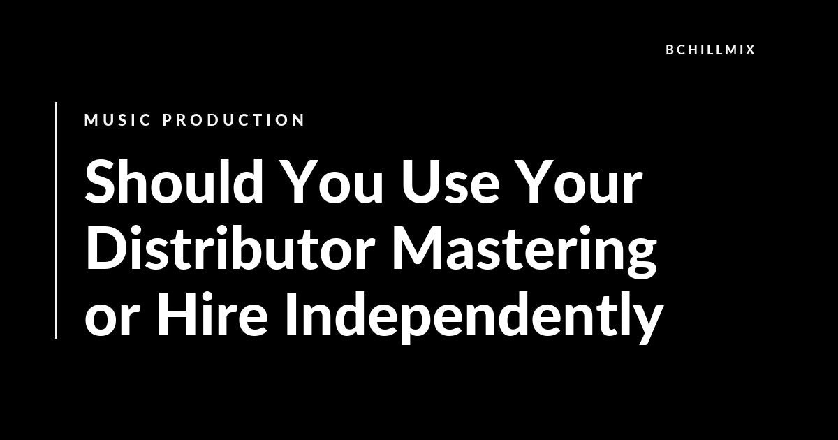 Should You Use Your Distributor Mastering or Hire Independently featured image