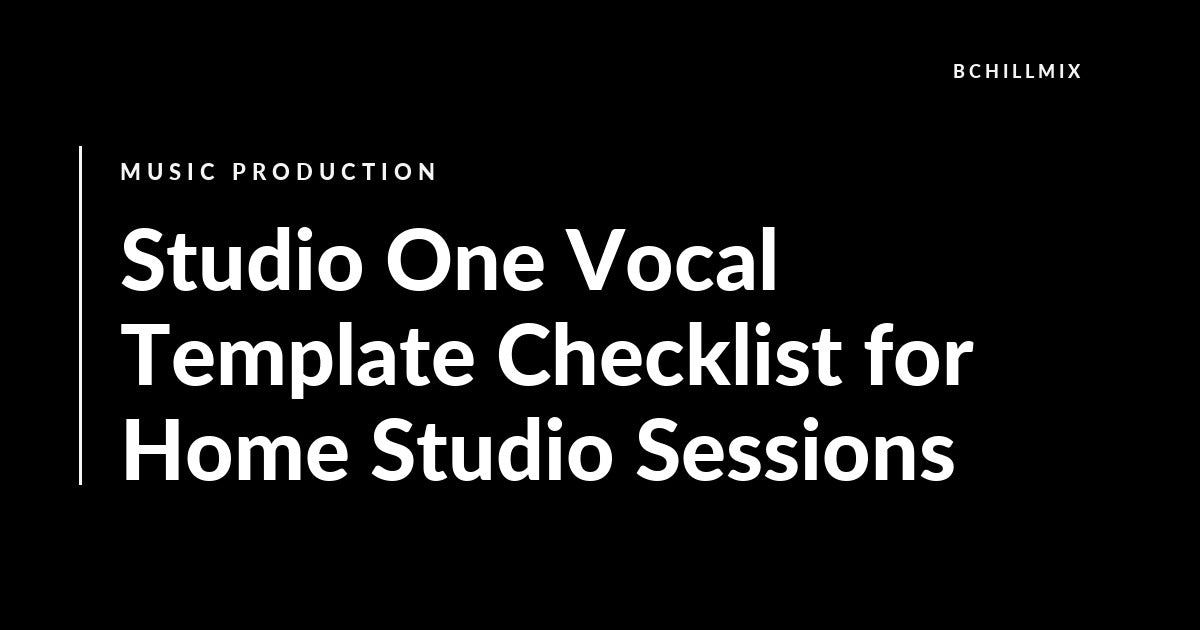 Studio One Vocal Template Checklist for Home Studio Sessions featured image