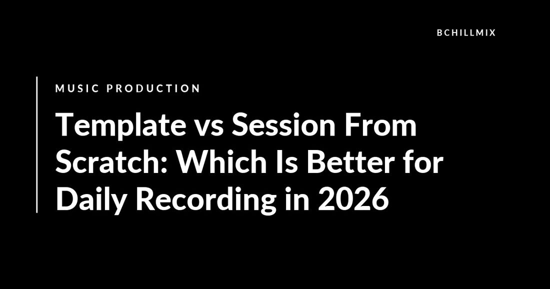 Template vs Session From Scratch: Which Is Better for Daily Recording in 2026 featured image