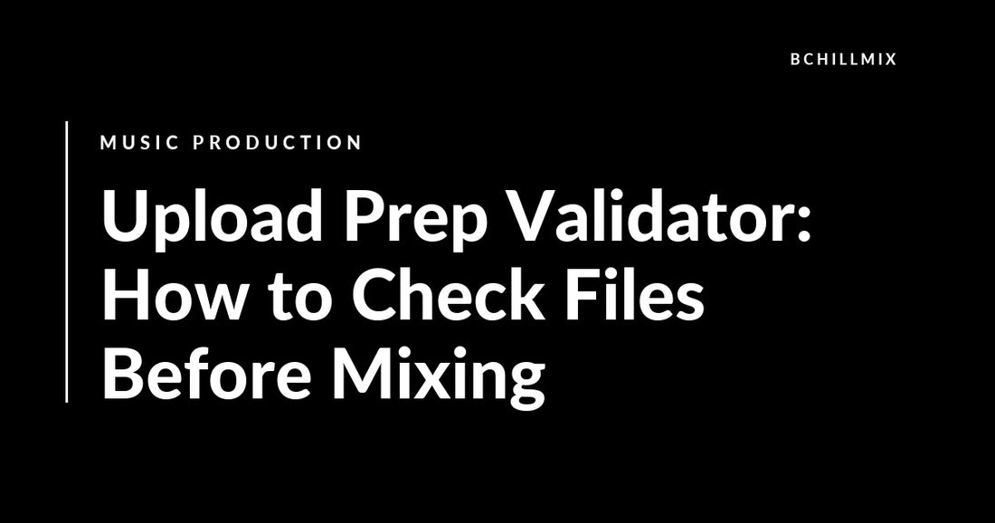 Upload Prep Validator: How to Check Files Before Mixing featured image