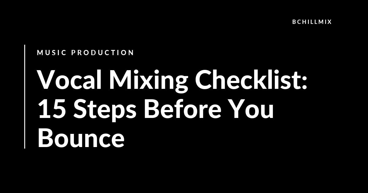 Vocal Mixing Checklist: 15 Steps Before You Bounce featured image