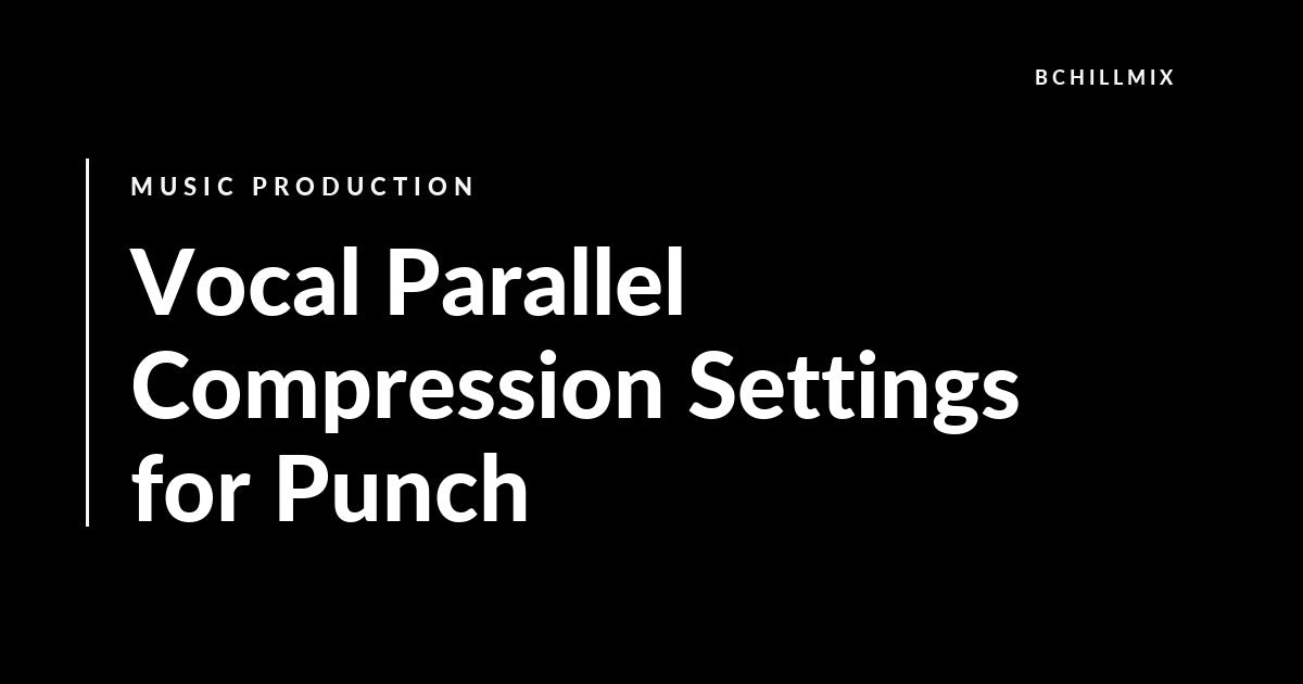 Vocal Parallel Compression Settings for Punch featured image