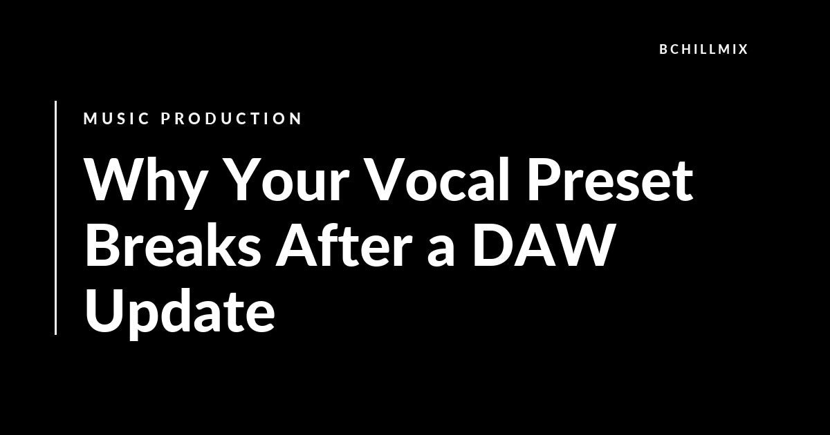 Why Your Vocal Preset Breaks After a DAW Update featured image