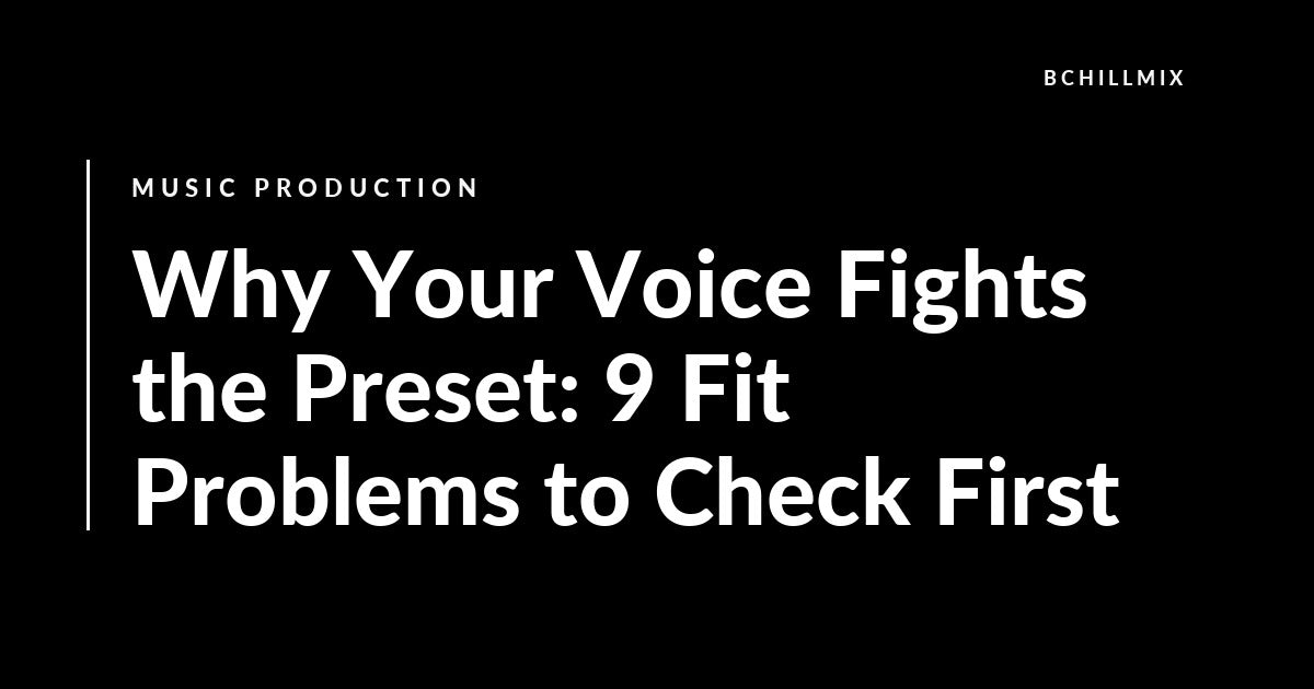 Why Your Voice Fights the Preset: 9 Fit Problems to Check First featured image